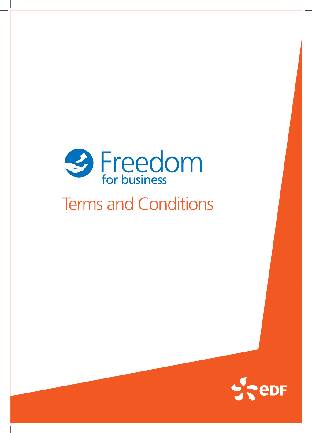 Terms and Conditions Introducing Freedom for Business, the First Energy Contract of Its Kind - Designed to Give You Ultimate Flexibility*