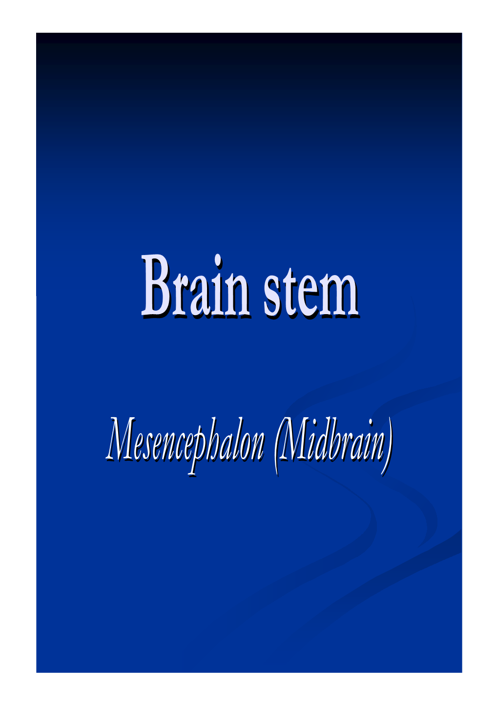 Mesencephalon (Midbrain)(Midbrain) CNSCNS Divisionsdivisions Midbrainmidbrain –– Boundariesboundaries && Sizesize
