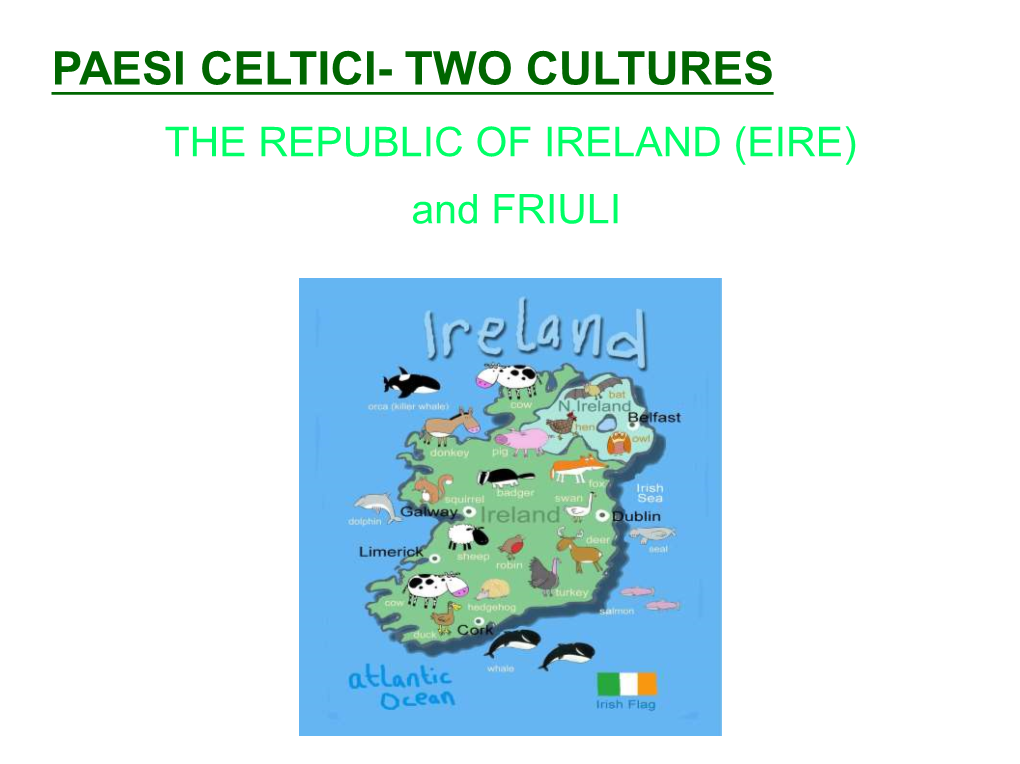 PAESI CELTICI- TWO CULTURES the REPUBLIC of IRELAND (EIRE) and FRIULI IL NESTRI FRIÛL