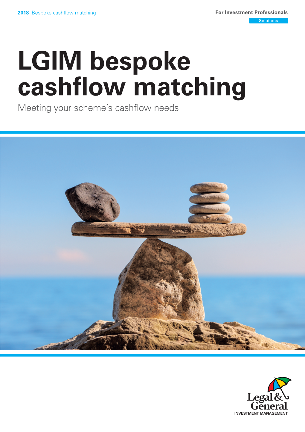 LGIM Bespoke Cashfow Matching Meeting Your Scheme’S Cashfow Needs 2018 Bespoke Cashflow Matching