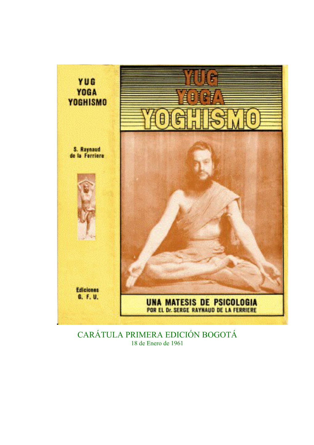 CARÁTULA PRIMERA EDICIÓN BOGOTÁ 18 De Enero De 1961 YUG YOGA YOGHISMO UNA MATESIS DE PSICOLOGÍA