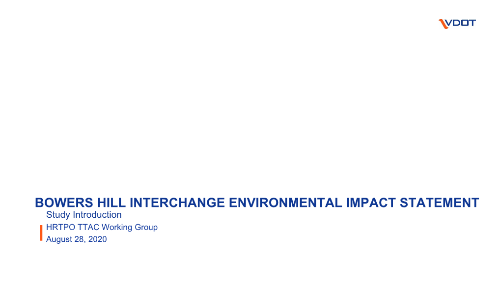 BOWERS HILL INTERCHANGE ENVIRONMENTAL IMPACT STATEMENT Study Introduction HRTPO TTAC Working Group August 28, 2020 Background