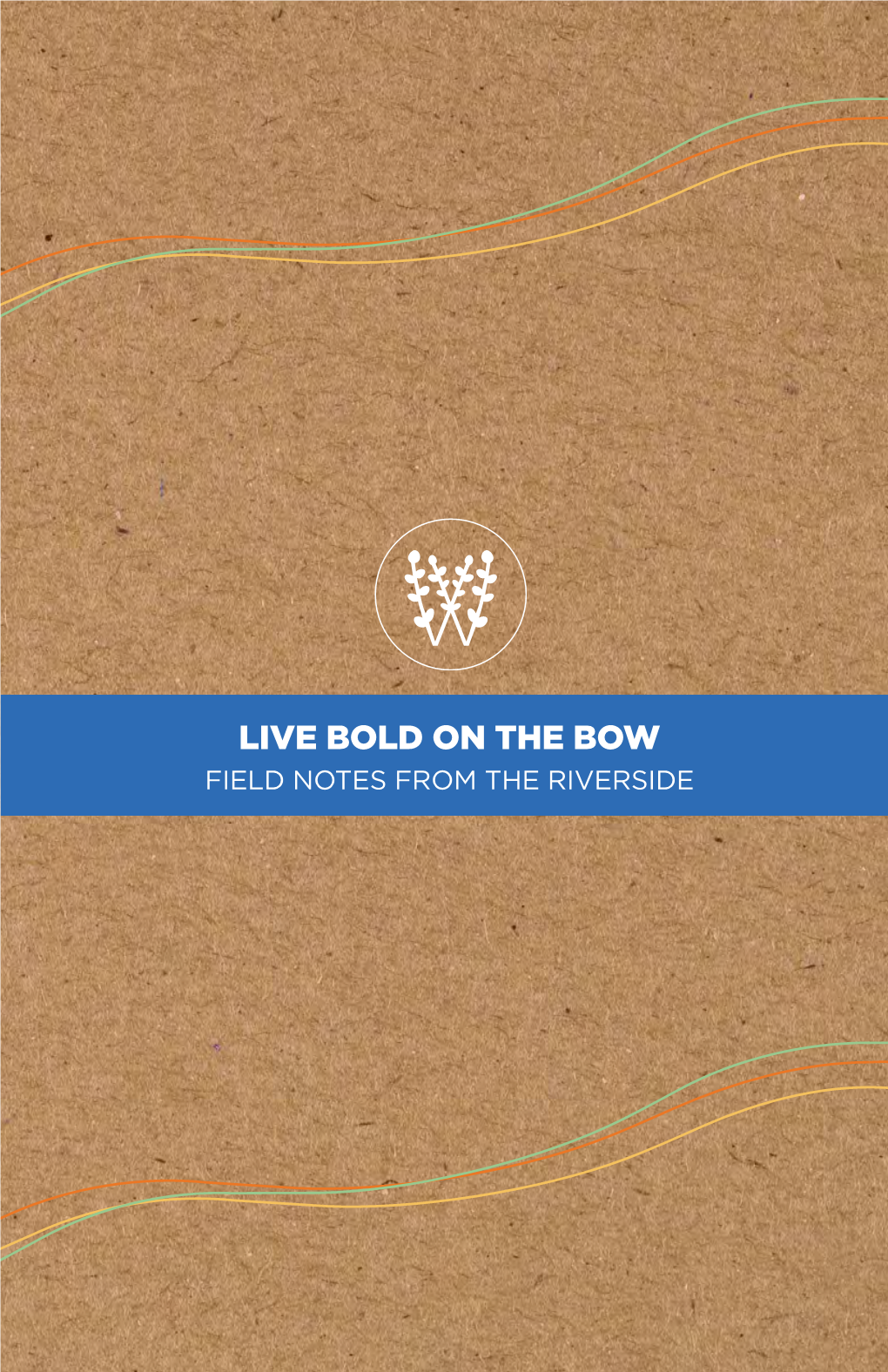 Live Bold on the Bow Field Notes from the Riverside