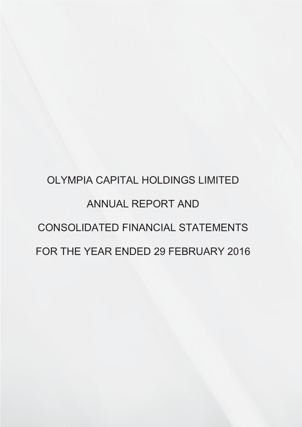 Olympia Capital Holdings Limited Annual Report and Consolidated Financial Statements for the Year Ended 29 February 2016