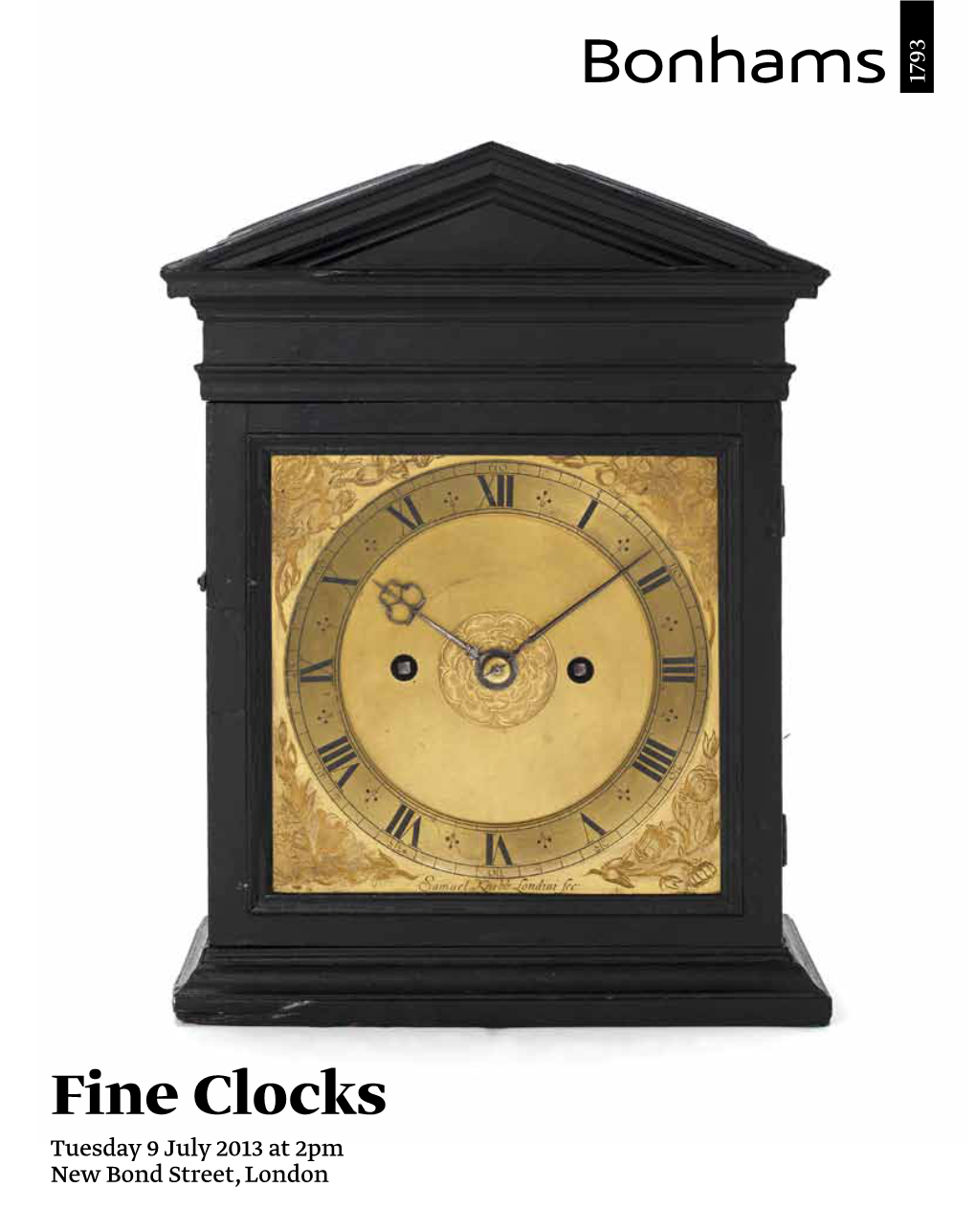 Fine Clocks Tuesday 9 July 2013 at 2Pm New Bond Street, London Bonhams 1793 Limited Bonhams 1793 Ltd Directors Bonhams UK Ltd Directors Registered No