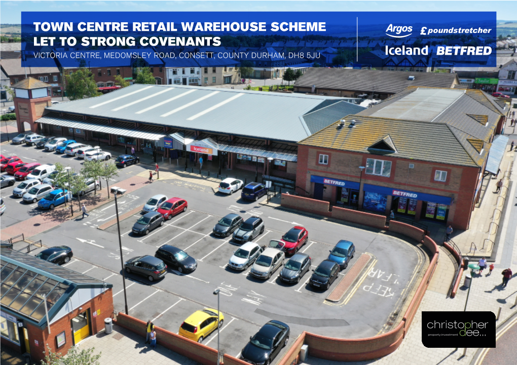 Town Centre Retail Warehouse Scheme Let to Strong Covenants Victoria Centre, Medomsley Road, Consett, County Durham, Dh8 5Ju Investment Summary
