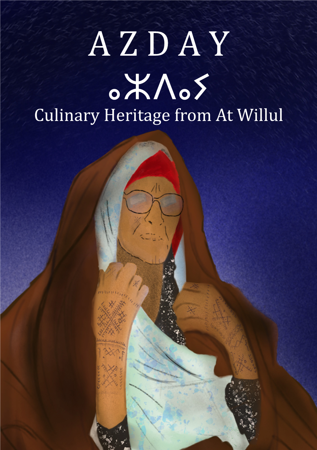 A Z D a Y ⴰⵣⴷⴰⵢ Culinary Heritage from at Willul 2 Dedication