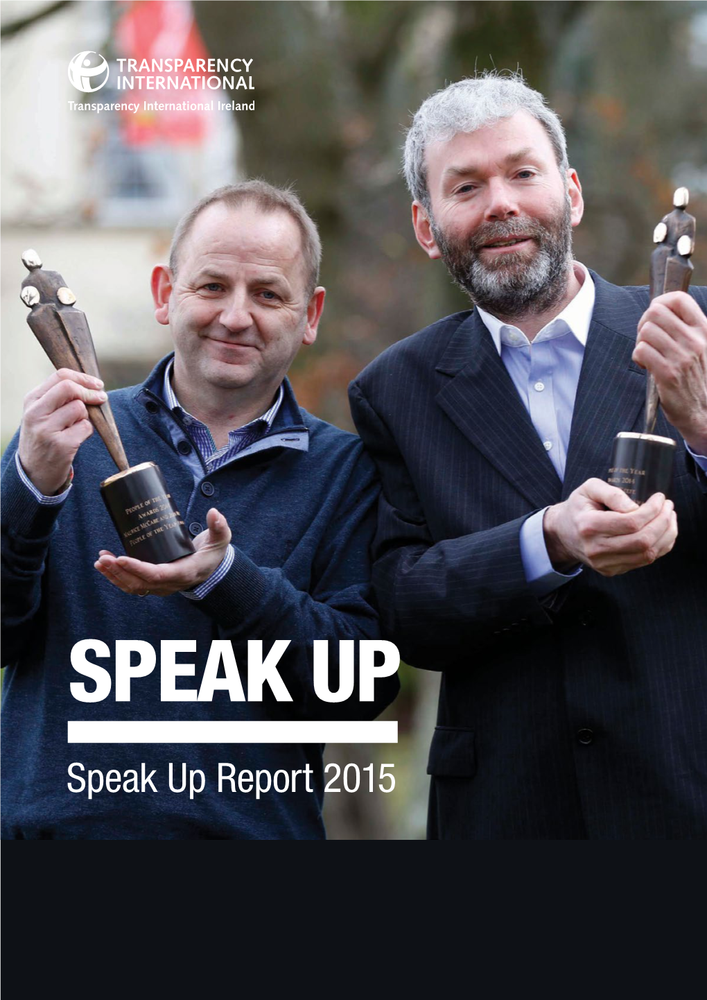 Speak up Report 2015 Transparency International Ireland Is an Independent, Non-Profit and Non-Partisan Organisation