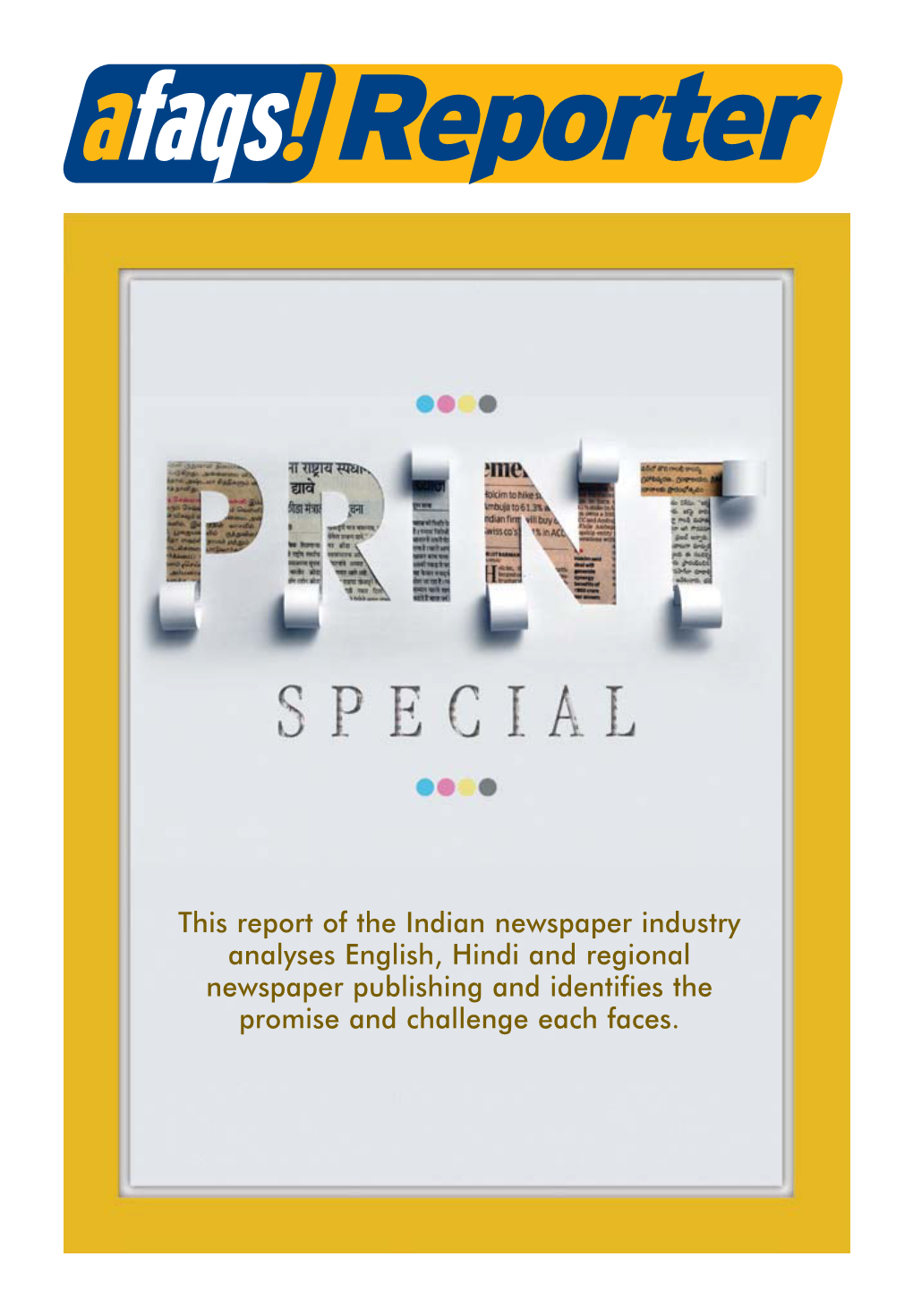 This Report of the Indian Newspaper Industry Analyses English, Hindi and Regional Newspaper Publishing and Identifies the Promise and Challenge Each Faces