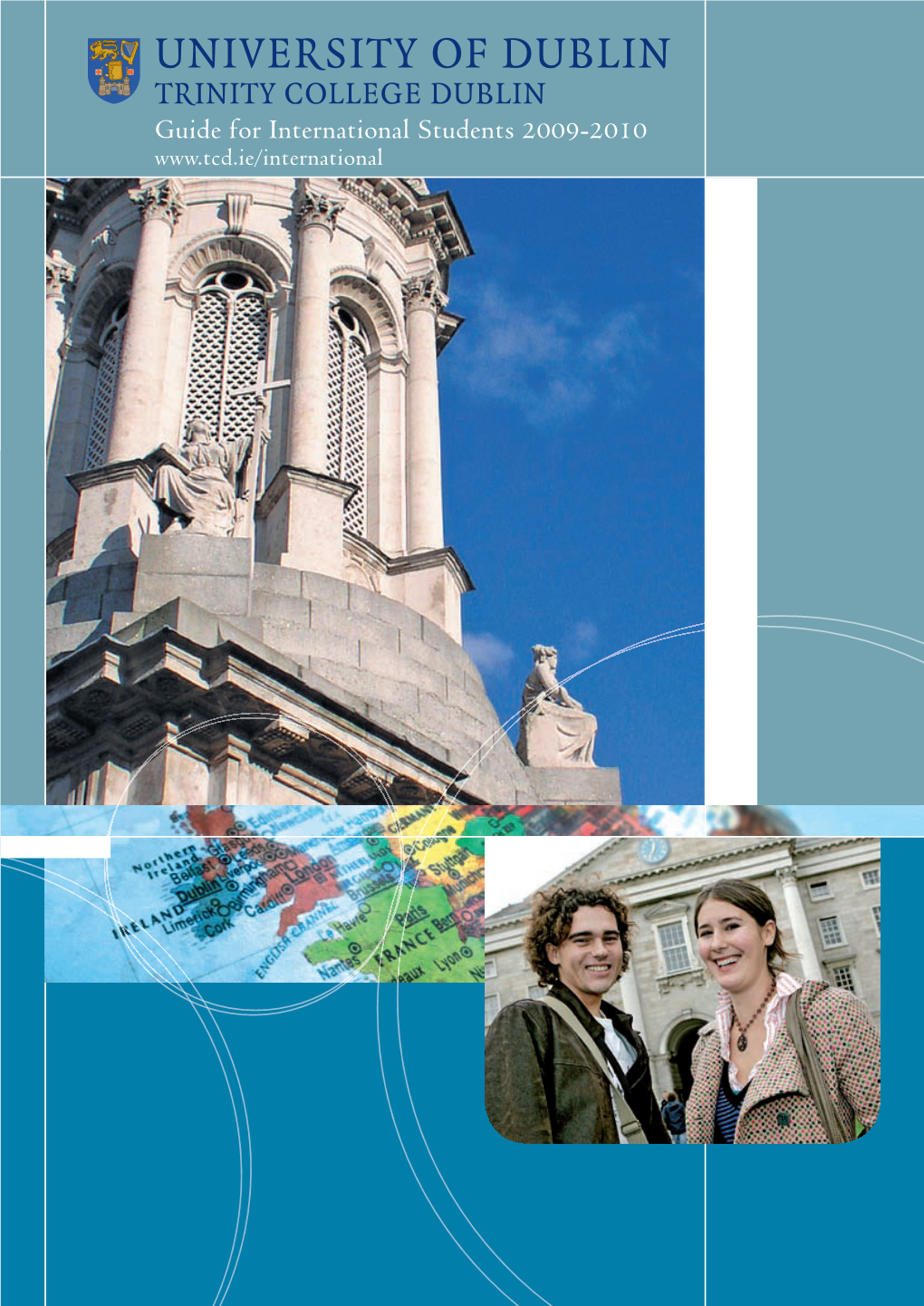UNIVERSITY of DUBLIN TRINITY COLLEGE DUBLIN Guide for International Students 2009-2010 Welcome from the Provost