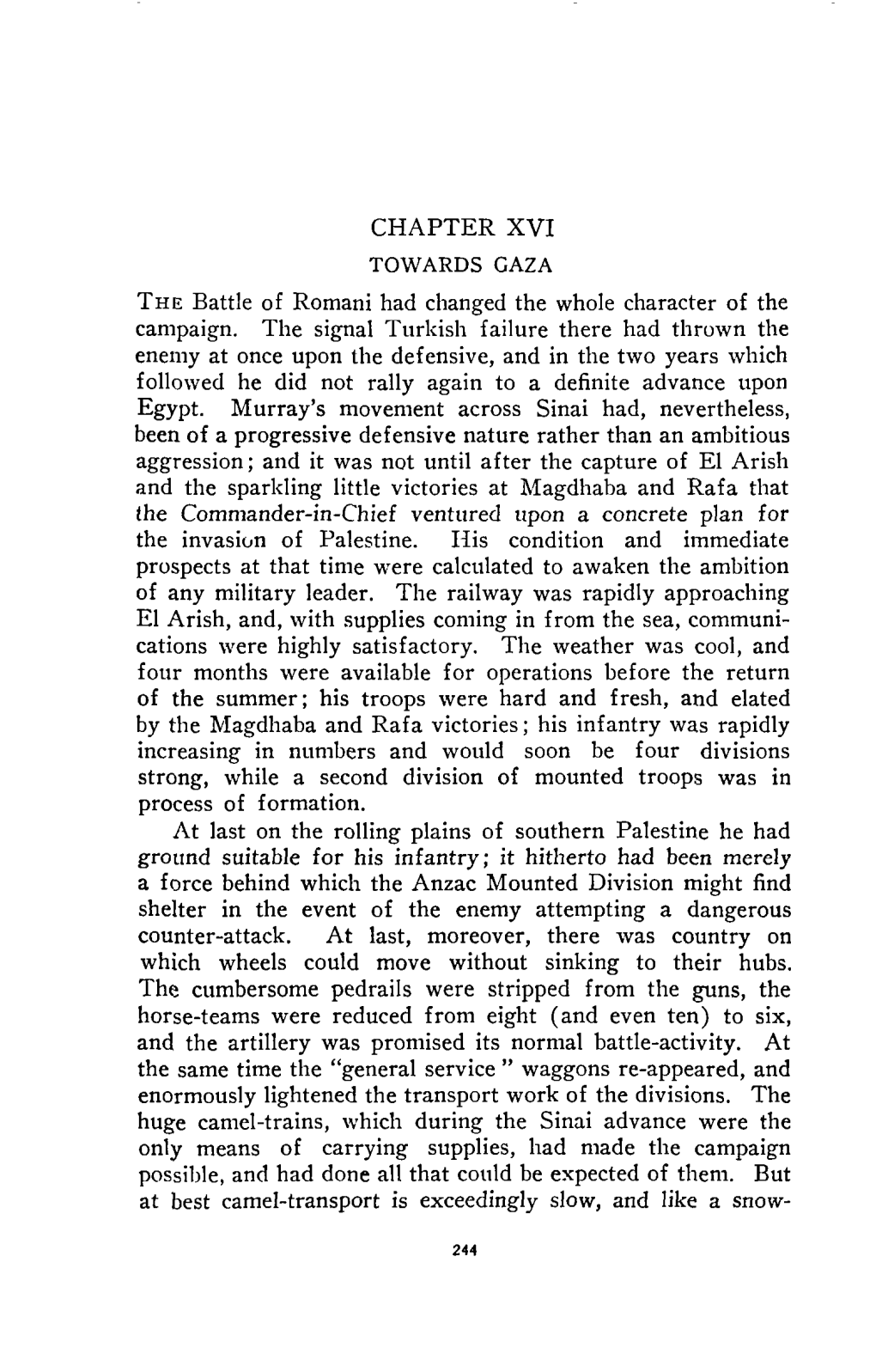 CHAPTER XVI the Battle of Romani Had Changed the Whole Character of the Campaign. the Signal Turkish Failure There Had Thrown Th