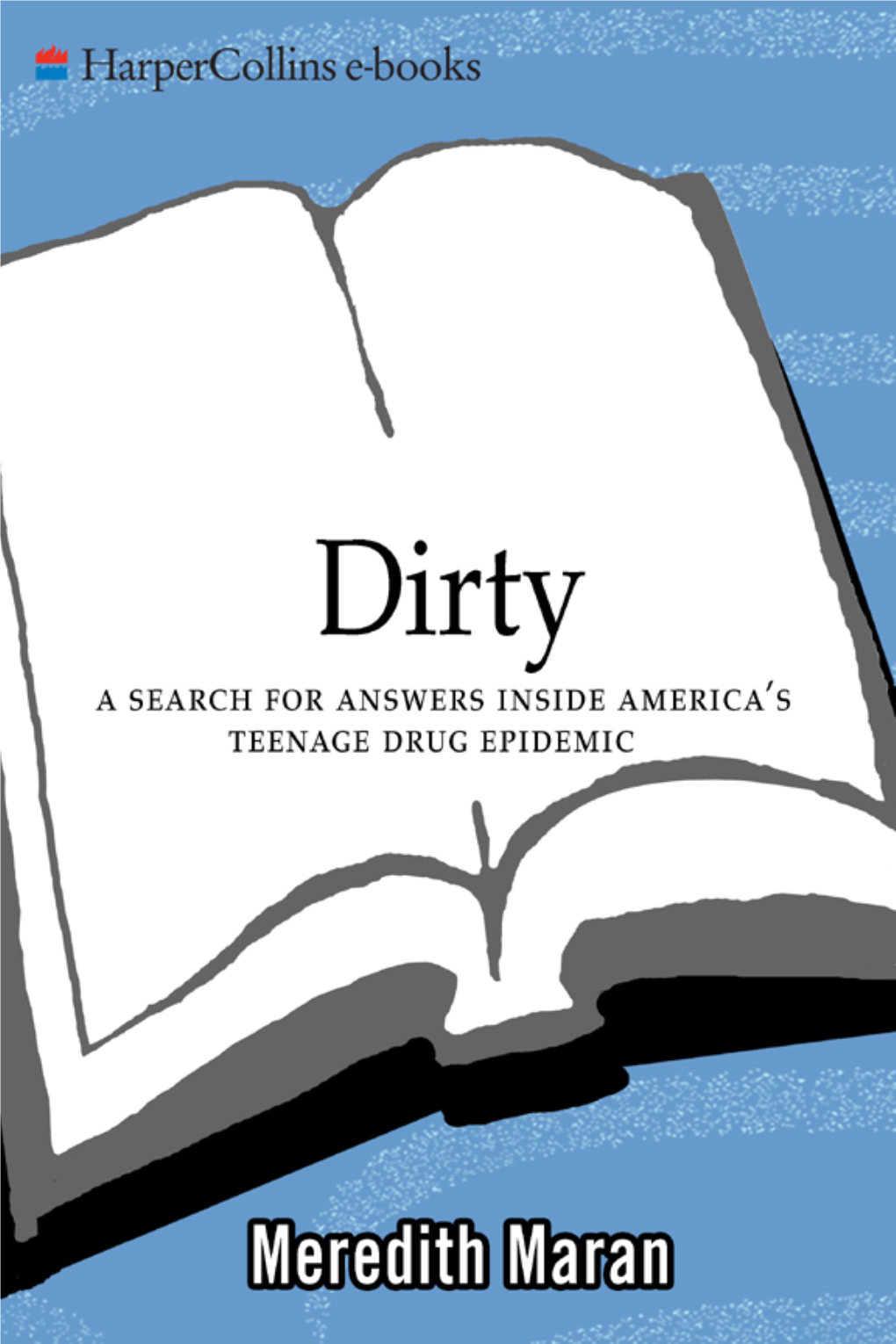 Dirty : a Search for Answers Inside America's Teenage Drug Epidemic