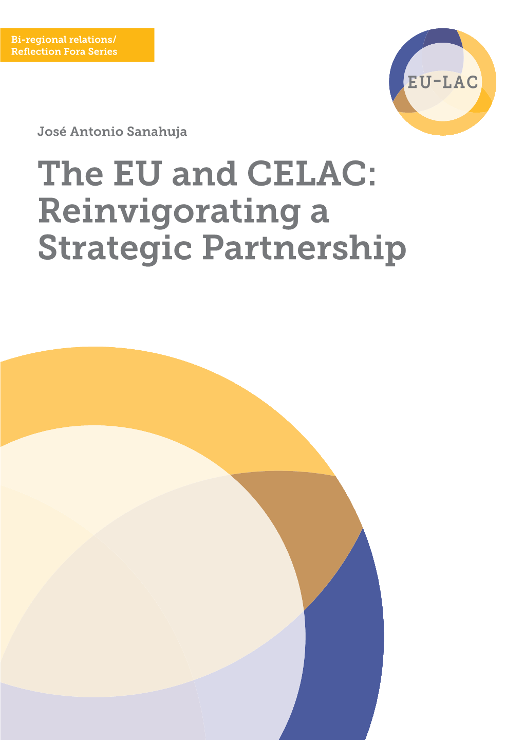 The EU and CELAC: Reinvigorating a Strategic Partnership 2 EU-LAC FOUNDATION, 2015 Hagedornstraße 22 20149 Hamburg, Germany