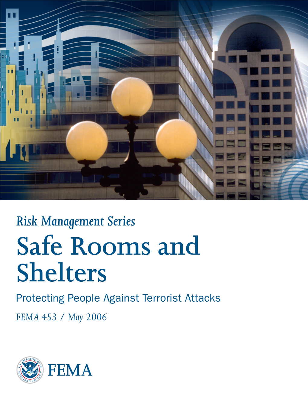Risk Management Series Safe Rooms and Shelters Protecting People Against Terrorist Attacks FEMA 453 / May 2006