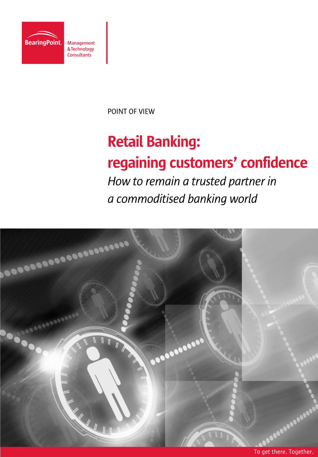 Retail Banking: Regaining Customers’ Confidence How to Remain a Trusted Partner in a Commoditised Banking World