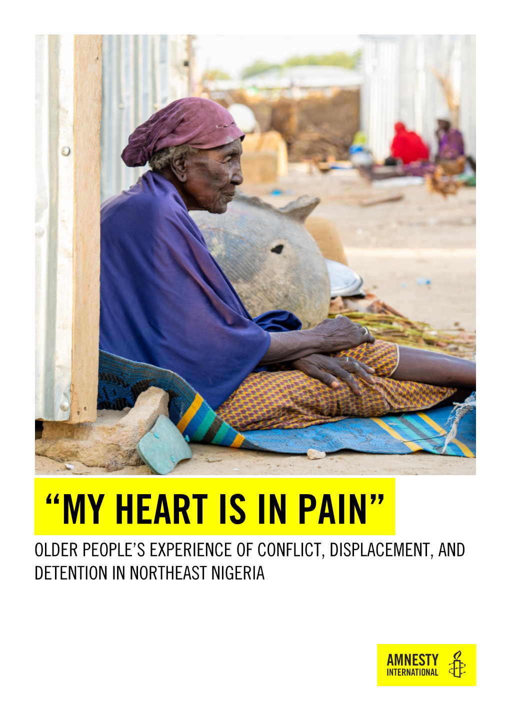 “My Heart Is in Pain” Older People’S Experience of Conflict, Displacement, and Detention in Northeast Nigeria