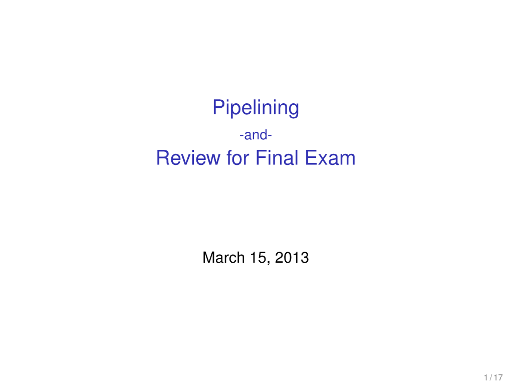 Pipelining -And- Review for Final Exam