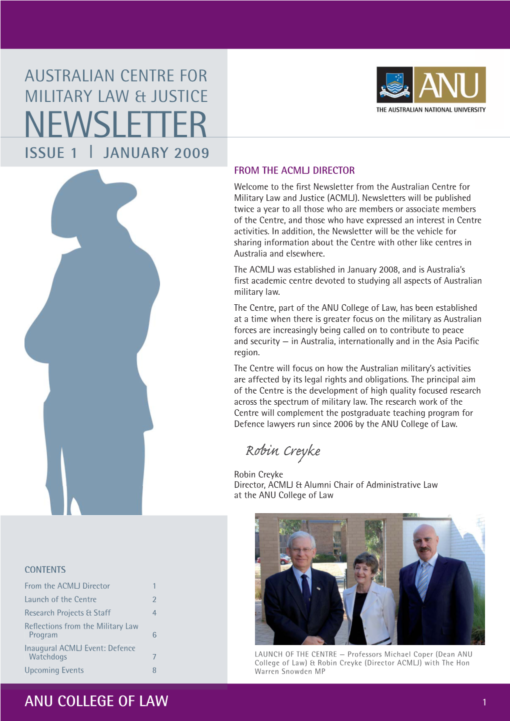 NEWSLETTER ISSUE 1 L JANUARY 2009 from the ACMLJ DIRECTOR Welcome to the ﬁ Rst Newsletter from the Australian Centre for Military Law and Justice (ACMLJ)