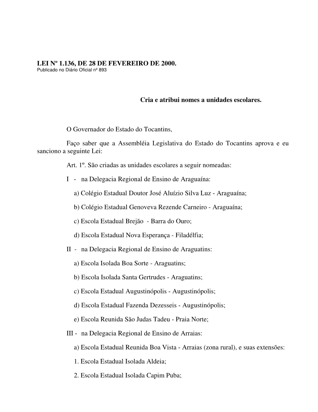 LEI Nº 1.136, DE 28 DE FEVEREIRO DE 2000. Cria E Atribui Nomes a Unidades Escolares. O Governador Do Estado Do Tocantins, Faço