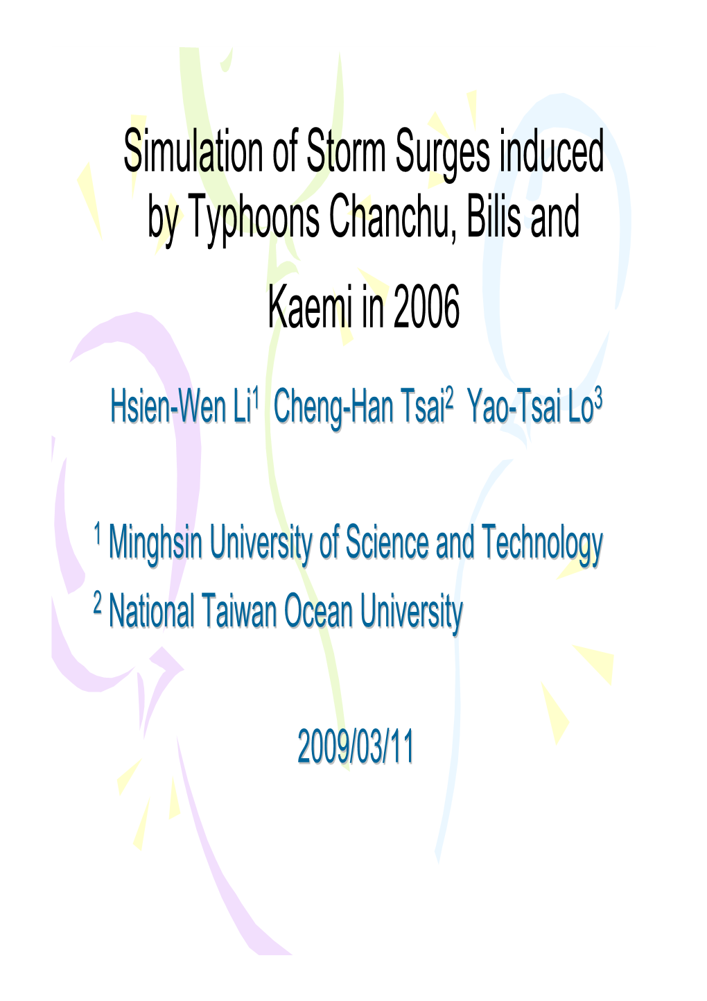 Simulation of Storm Surges Induced by Typhoons Chanchu, Bilis and Kaemi in 2006 Hsienhsien--Wenwen Lili1 Chengcheng--Hanhan Tsaitsai2 Yaoyao--Tsaitsai Lolo3