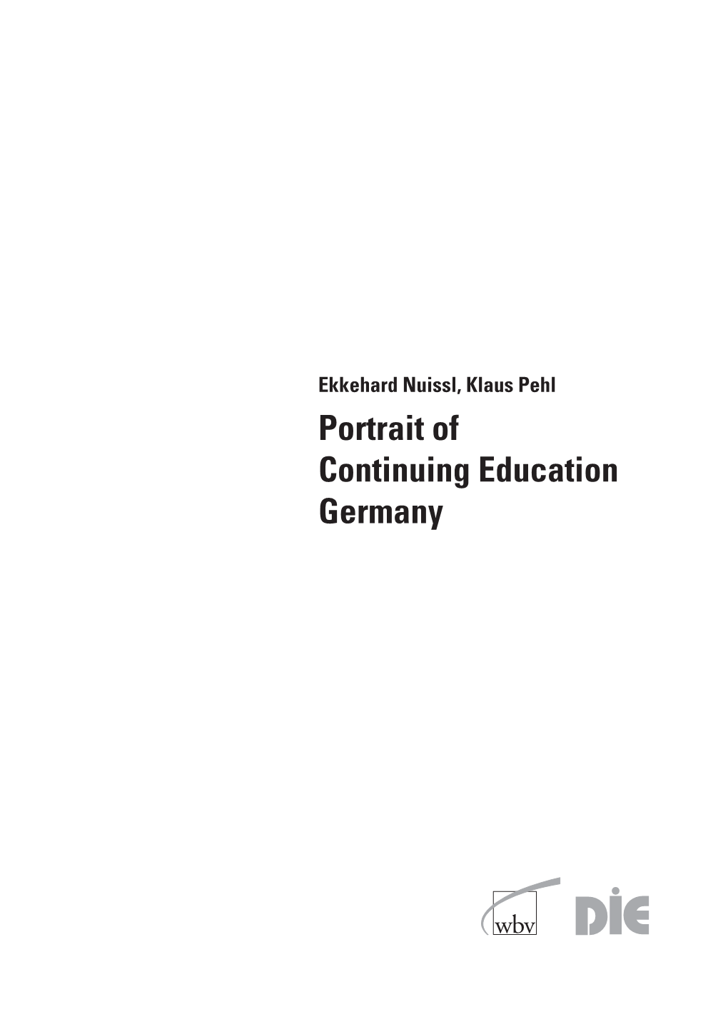 Portrait of Continuing Education Germany Edited by German Institute for Adult Education (Deutsches Institut Für Erwachsenen- Bildung, DIE)