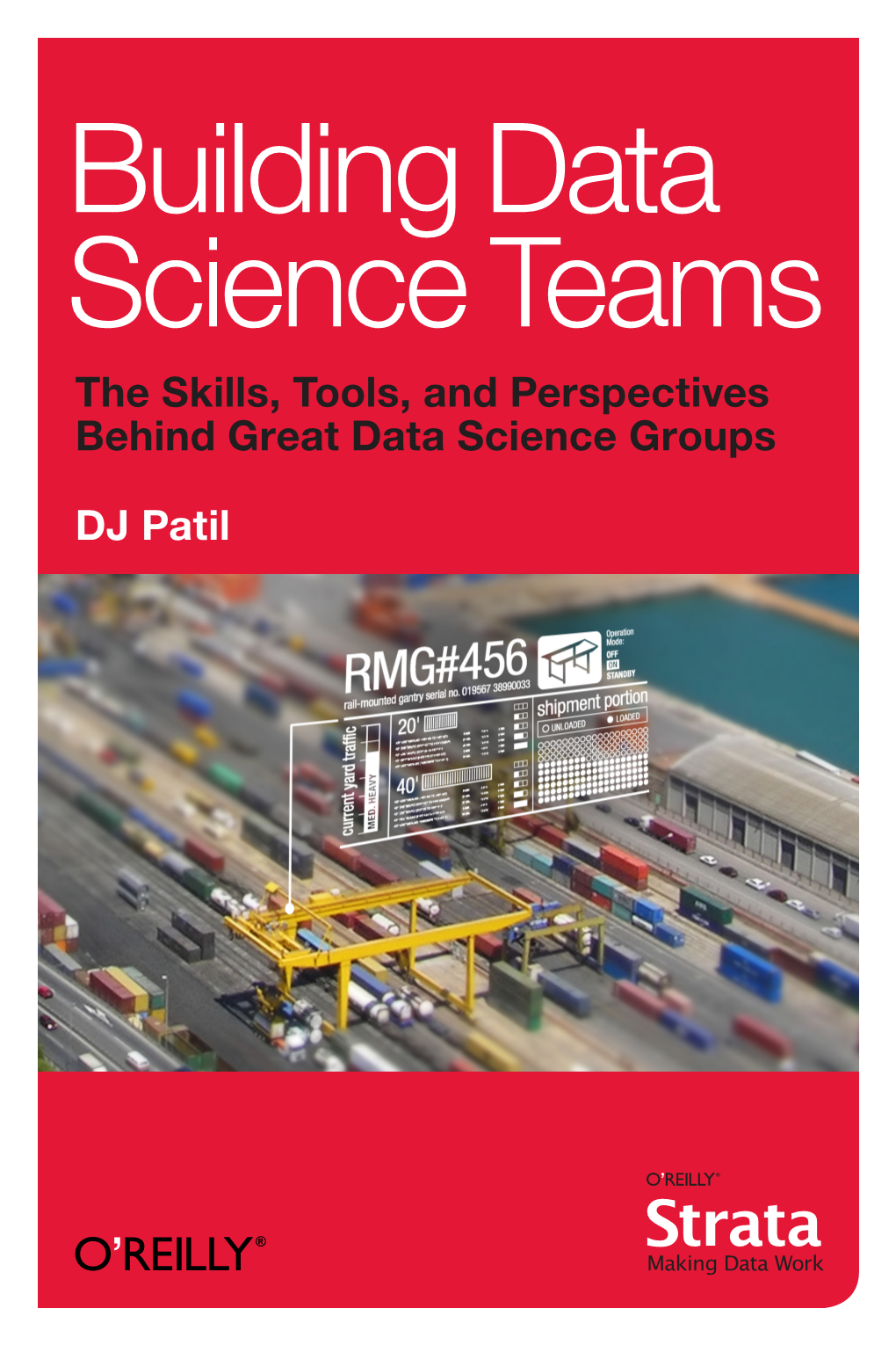 Building Data Science Teams the Skills, Tools, and Perspectives Behind Great Data Science Groups