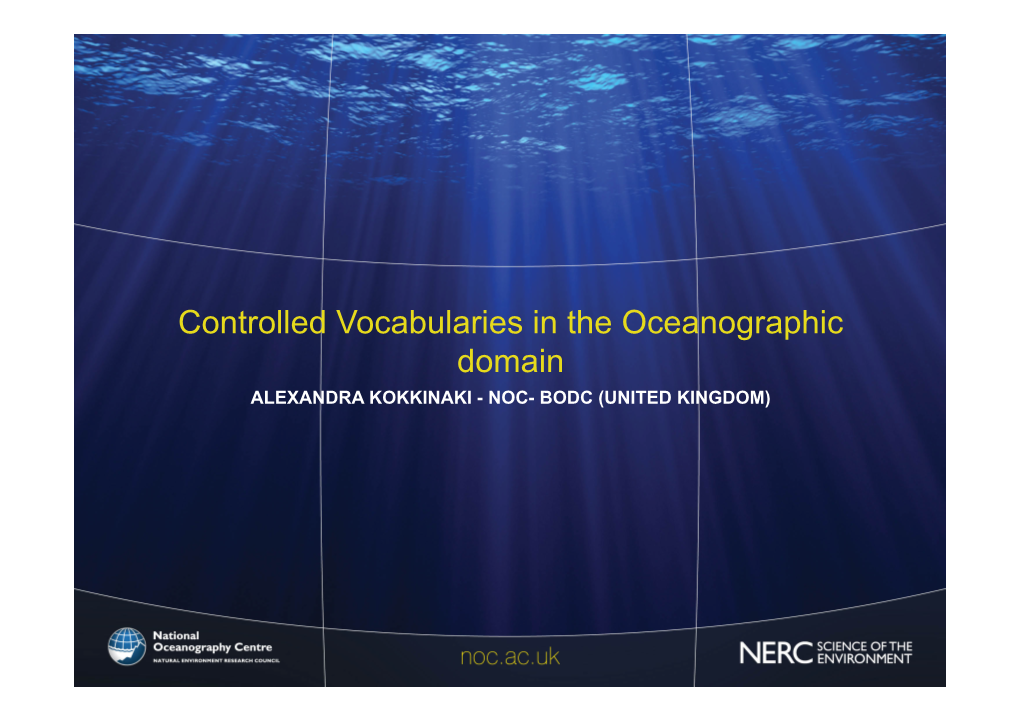 Controlled Vocabularies in the Oceanographic Domain ALEXANDRA KOKKINAKI - NOC- BODC (UNITED KINGDOM) Overview