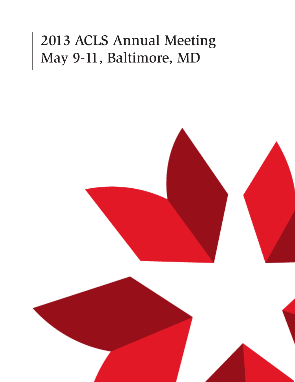 2013 ACLS Annual Meeting May 9-11, Baltimore, MD MEETING SCHEDULE