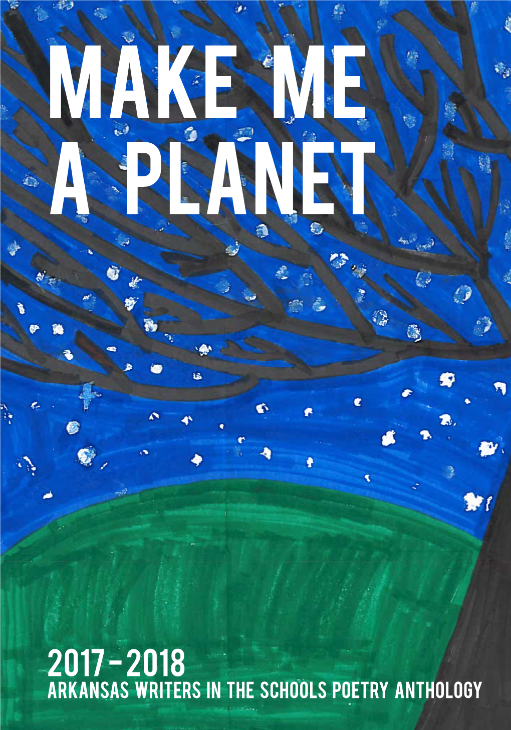 ARKANSAS WRITERS in the SCHOOLS POETRY ANTHOLOGY Make ME a Planet