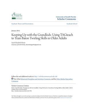 Using Tagteach to Train Baton Twirling Skills in Older Adults Sarah Elizabeth Hester University of South Florida, Colormehappy91@Gmail.Com