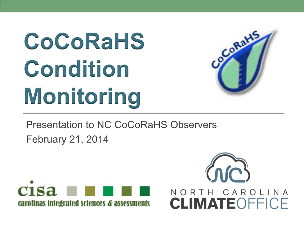 Cocorahs Condition Monitoring Presentation to NC Cocorahs Observers February 21, 2014 Today’S Presentation