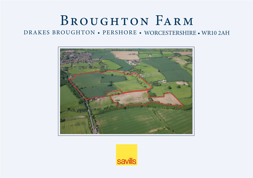 Broughton Farm DRAKES BROUGHTON • PERSHORE • WORCESTERSHIRE • WR10 2AH Broughton Farm Barns Drakes Broughton, Pershore, Worcestershire, WR10 2AH