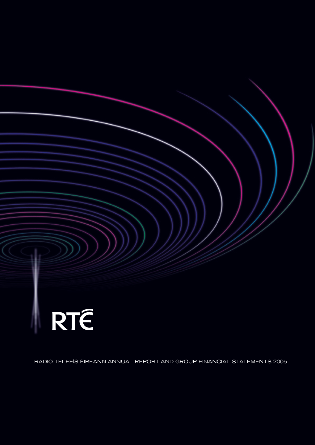 Radio Telefís Éireann Annual Report and Group Financial Statements 2005 Radio Telefís Éireann