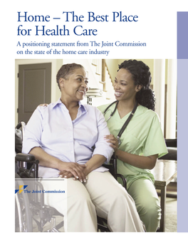 Home – the Best Place for Health Care a Positioning Statement from the Joint Commission on the State of the Home Care Industry Home – the Best Place for Health Care