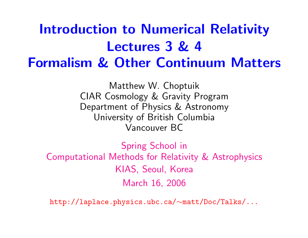 Introduction to Numerical Relativity Lectures 3 & 4 Formalism & Other