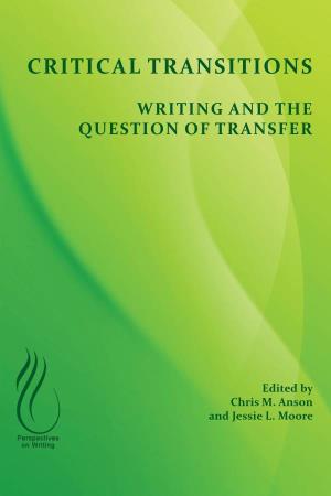 CRITICAL TRANSITIONS: WRITING and the QUESTION of TRANSFER PERSPECTIVES on WRITING Series Editors, Susan H