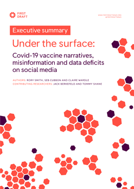 Executive Summary: Under the Surface: Covid-19 Vaccine Narratives, Misinformation and Data Deficits on Social Media