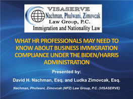 WHAT HR PROFESSIONALS MAY NEED to KNOW ABOUT BUSINESS IMMIGRATION COMPLIANCE UNDER the BIDEN/HARRIS ADMINISTRATION Presented By: David H