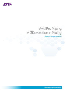 Avid Pro Mixing: a (R)Evolution in Mixing Version 2, November 2013