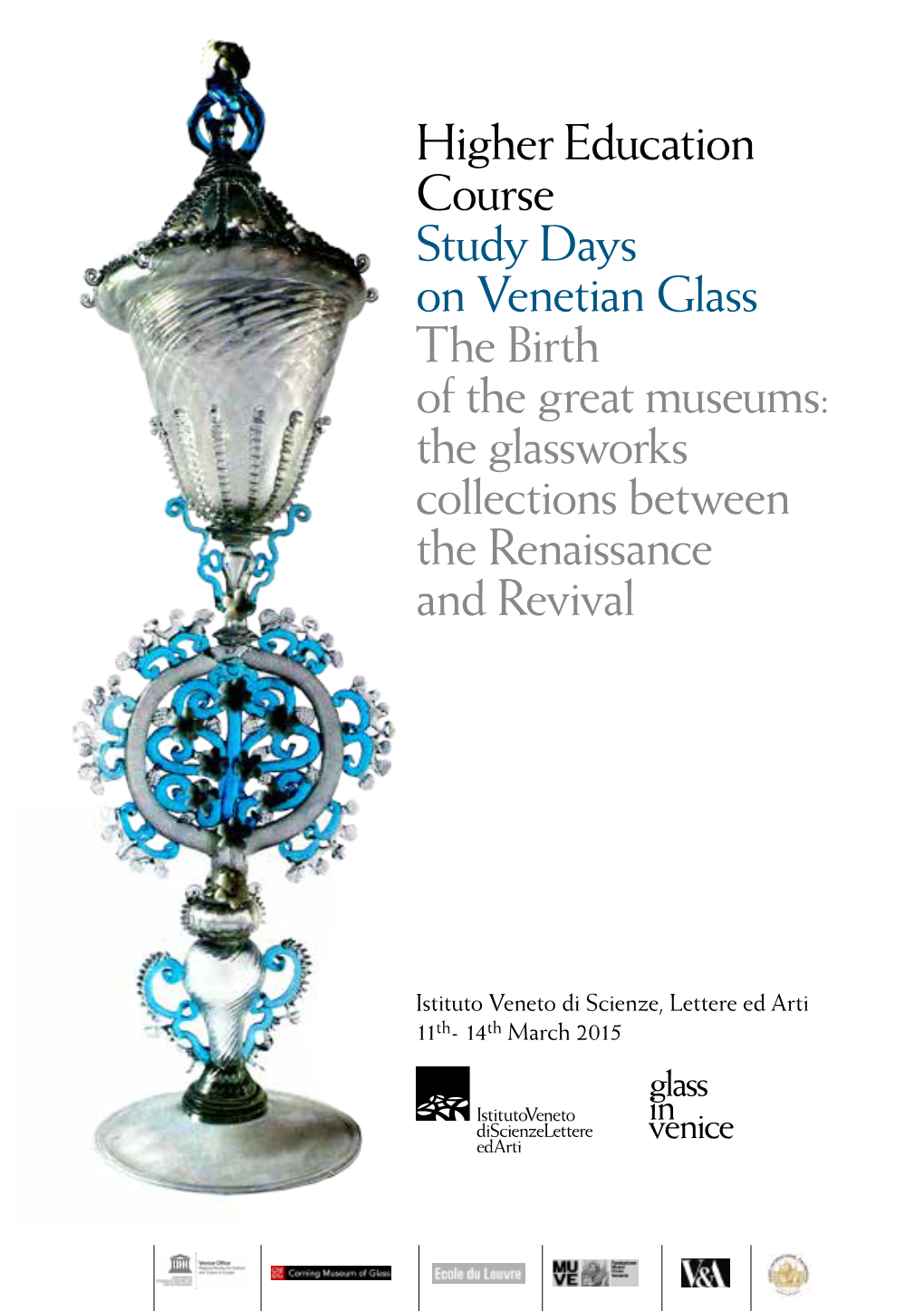 Higher Education Course Study Days on Venetian Glass the Birth of the Great Museums: the Glassworks Collections Between the Renaissance and Revival