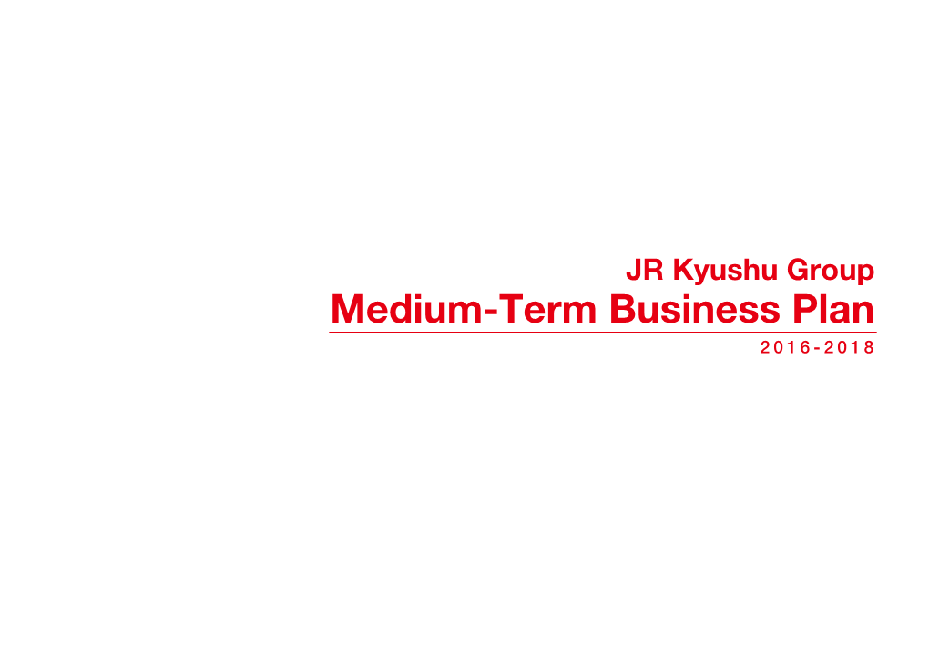 JR Kyushu Group Medium-Term Business Plan 2016-2018 the Story Thus Far