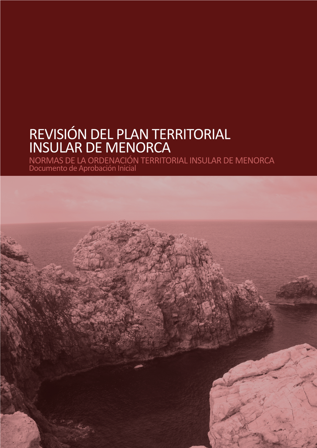 REVISIÓN DEL PLAN TERRITORIAL INSULAR DE MENORCA NORMAS DE LA ORDENACIÓN TERRITORIAL INSULAR DE MENORCA Documento De Aprobación Inicial