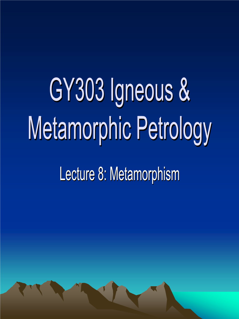 GY303 Igneous & Metamorphic Petrology