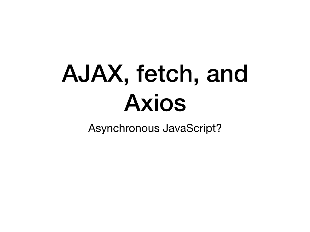 AJAX, Fetch, and Axios