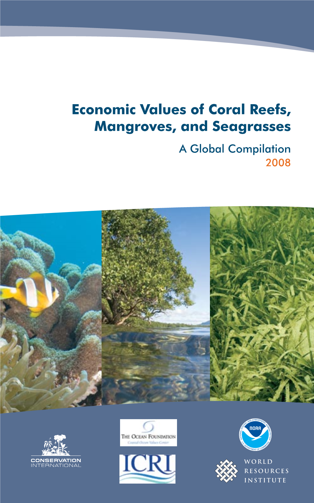 Economic Values of Coral Reefs, Mangroves, and Seagrasses a Global Compilation 2008