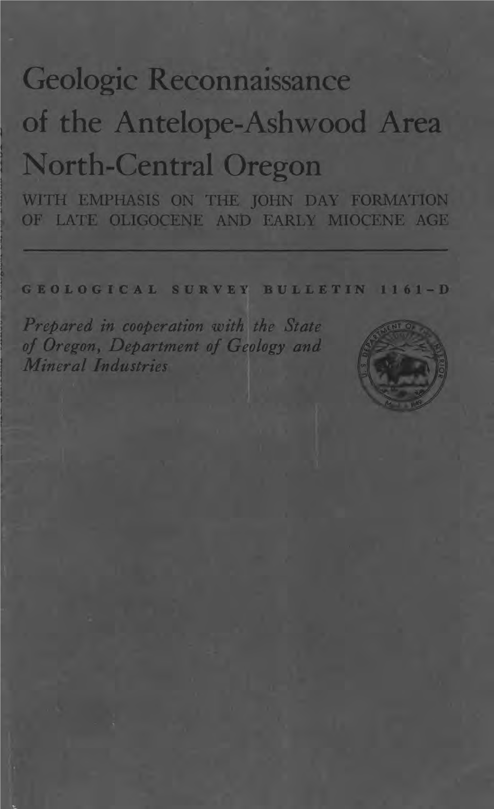 Geologic Reconnaissance of the Antelope-Ashwood Area North-Central Oregon with EMPHASIS on the JOHN DAY FORMATION of LATE OLIGOCENE and EARLY MIOCENE AGE