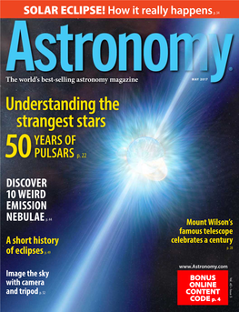 Astronomy Magazine MAY 2017 Understanding the Strangest Stars YEARS of 50 PULSARS P