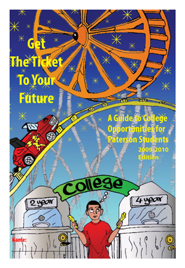 Get the Ticket to Your Future a Guide to College Opportunities for Paterson Students 2009-2010 Edition