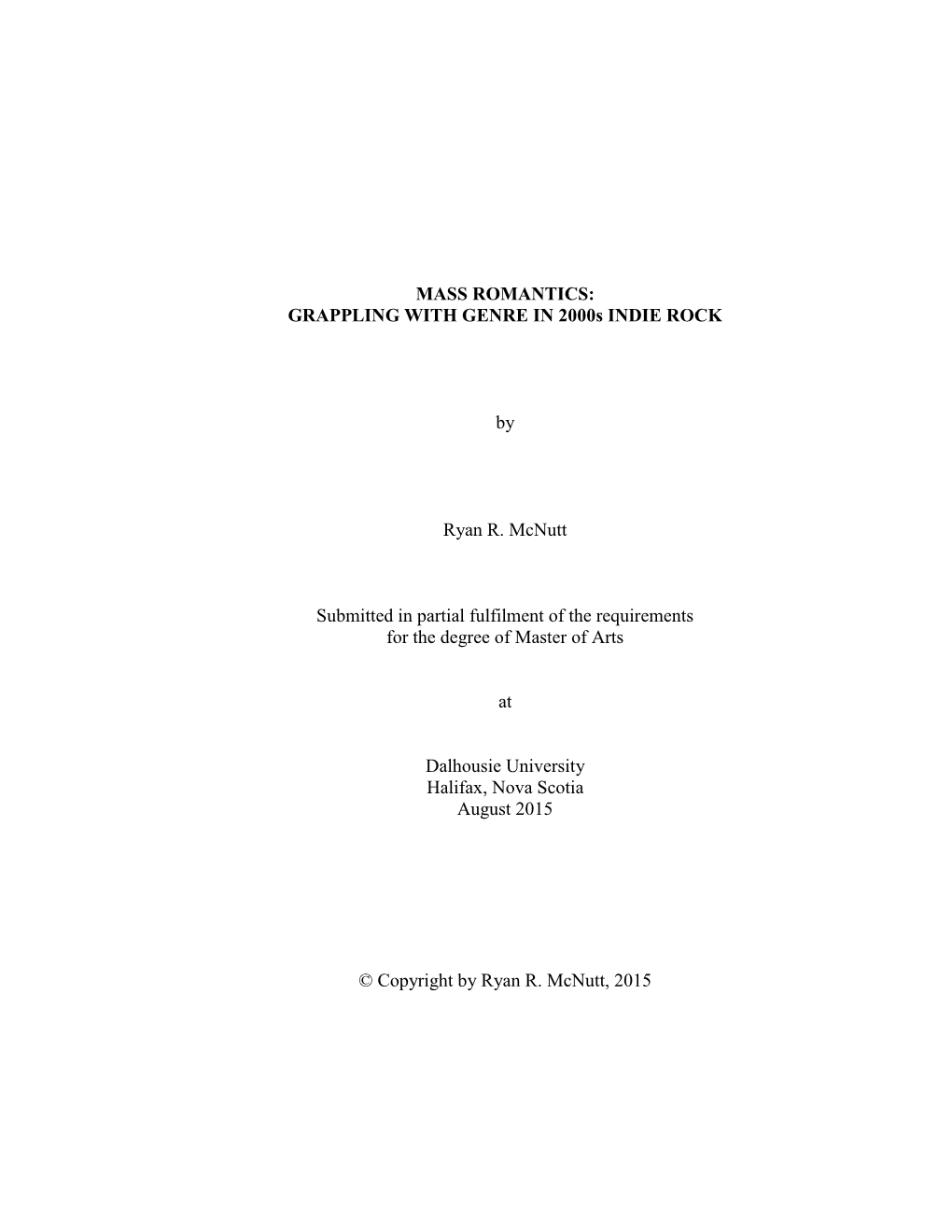 MASS ROMANTICS: GRAPPLING with GENRE in 2000S INDIE ROCK by Ryan R. Mcnutt Submitted in Partial Fulfilment of the Requirements F