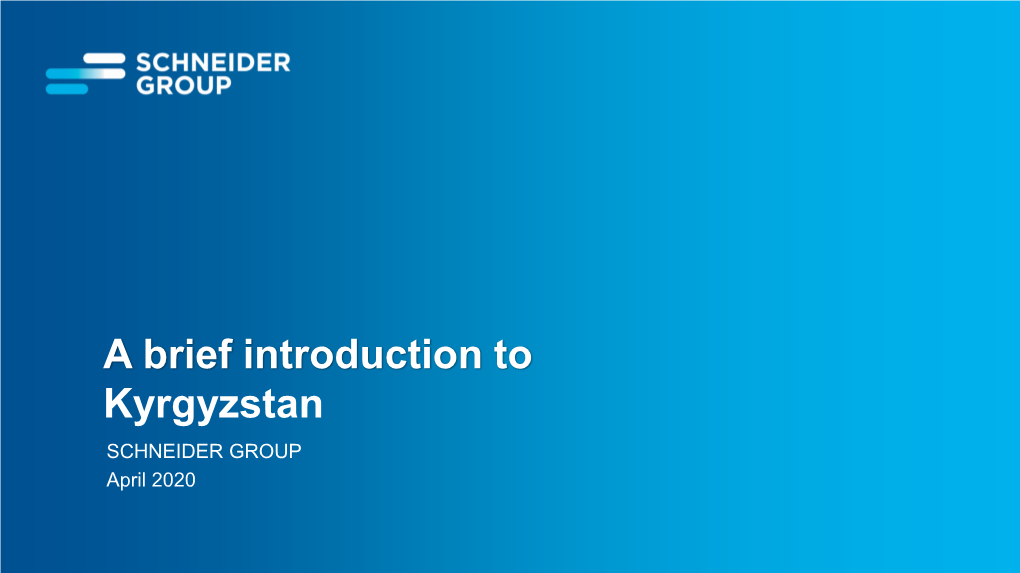 A Brief Introduction to Kyrgyzstan SCHNEIDER GROUP April 2020 Contents
